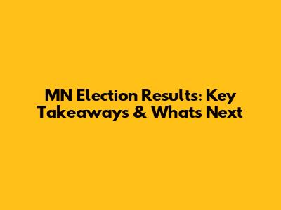 MN Election Results: Key Takeaways & What's Next