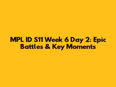 MPL ID S11 Week 6 Day 2: Epic Battles & Key Moments