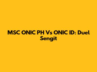 MSC ONIC PH Vs ONIC ID: Duel Sengit
