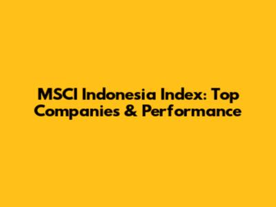 MSCI Indonesia Index: Top Companies & Performance