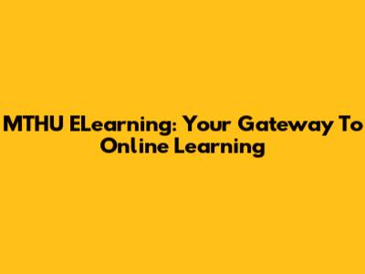 MTHU ELearning: Your Gateway To Online Learning