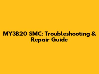 MY3B20 SMC: Troubleshooting & Repair Guide