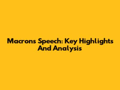 Macron's Speech: Key Highlights And Analysis