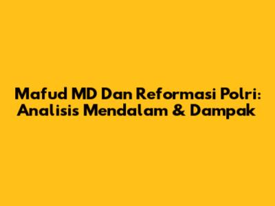 Mafud MD Dan Reformasi Polri: Analisis Mendalam & Dampak