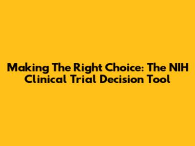 Making The Right Choice: The NIH Clinical Trial Decision Tool