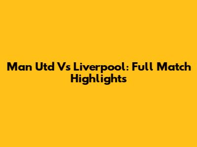 Man Utd Vs Liverpool: Full Match Highlights