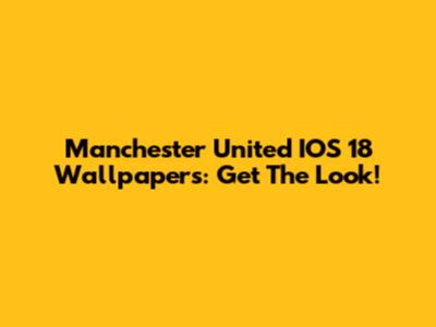 Manchester United IOS 18 Wallpapers: Get The Look!