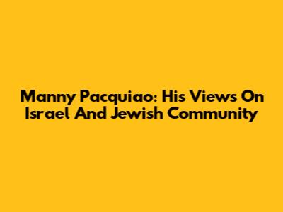 Manny Pacquiao: His Views On Israel And Jewish Community