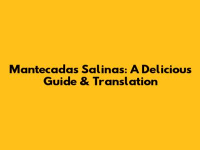 Mantecadas Salinas: A Delicious Guide & Translation
