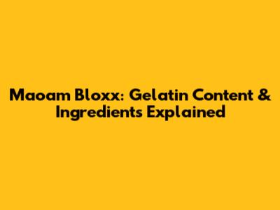 Maoam Bloxx: Gelatin Content & Ingredients Explained