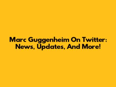Marc Guggenheim On Twitter: News, Updates, And More!