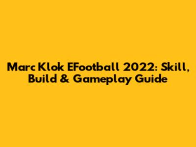 Marc Klok EFootball 2022: Skill, Build & Gameplay Guide