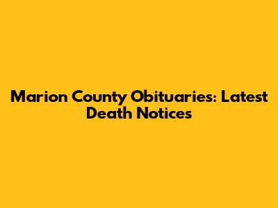 Marion County Obituaries: Latest Death Notices