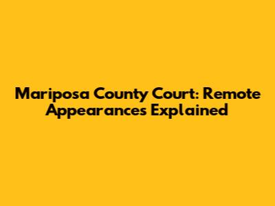 Mariposa County Court: Remote Appearances Explained