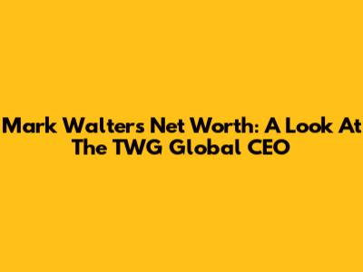 Mark Walter's Net Worth: A Look At The TWG Global CEO