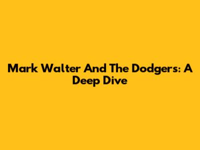 Mark Walter And The Dodgers: A Deep Dive