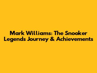 Mark Williams: The Snooker Legend's Journey & Achievements