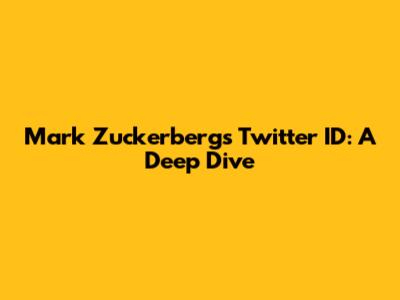 Mark Zuckerberg's Twitter ID: A Deep Dive