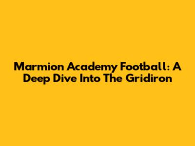 Marmion Academy Football: A Deep Dive Into The Gridiron