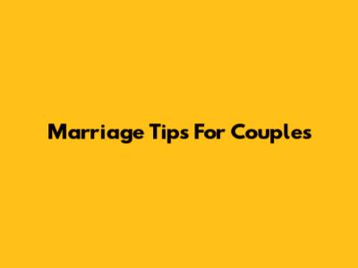 Marriage Tips For Couples