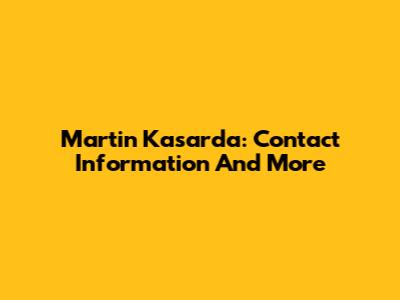 Martin Kasarda: Contact Information And More