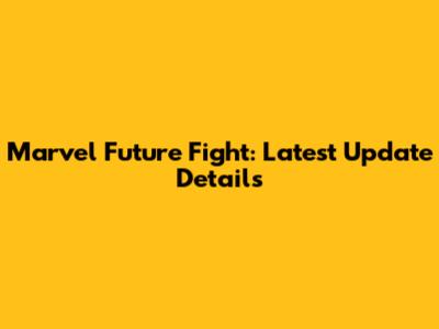 Marvel Future Fight: Latest Update Details