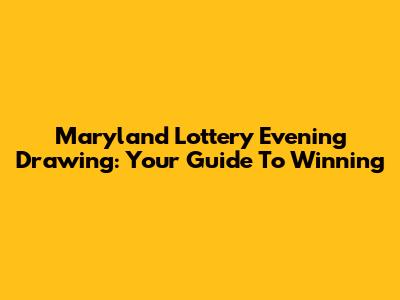 Maryland Lottery Evening Drawing: Your Guide To Winning