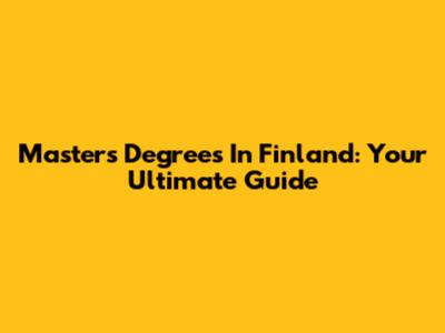 Master's Degrees In Finland: Your Ultimate Guide