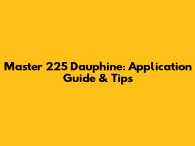 Master 225 Dauphine: Application Guide & Tips