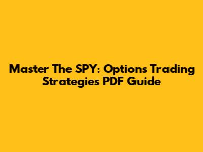 Master The SPY: Options Trading Strategies PDF Guide