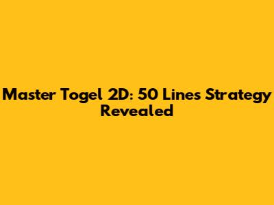 Master Togel 2D: 50 Lines Strategy Revealed