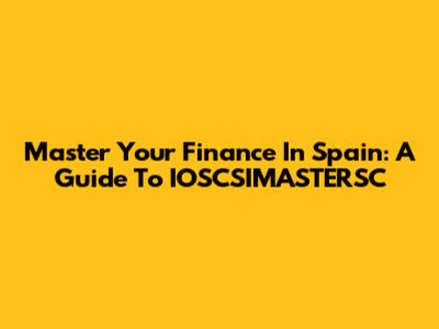 Master Your Finance In Spain: A Guide To IOSCSIMASTERSC