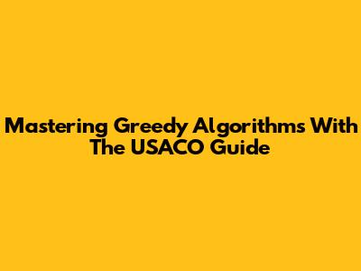 Mastering Greedy Algorithms With The USACO Guide