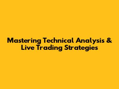 Mastering Technical Analysis & Live Trading Strategies