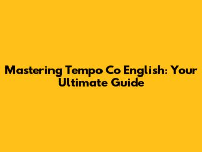 Mastering Tempo Co English: Your Ultimate Guide