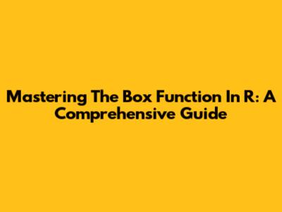 Mastering The Box Function In R: A Comprehensive Guide