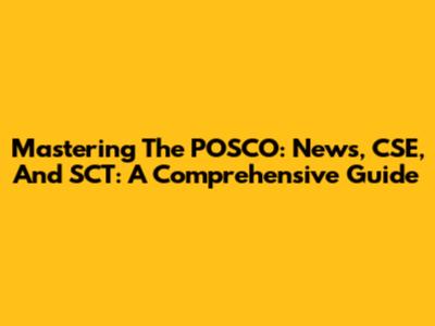 Mastering The POSCO: News, CSE, And SCT: A Comprehensive Guide