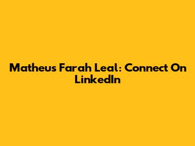 Matheus Farah Leal: Connect On LinkedIn
