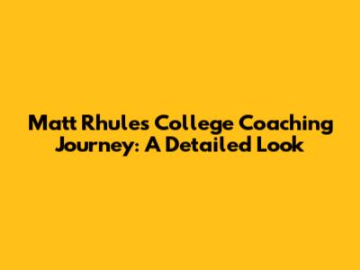 Matt Rhule's College Coaching Journey: A Detailed Look