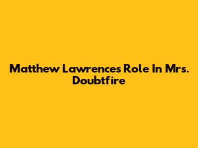 Matthew Lawrence's Role In Mrs. Doubtfire
