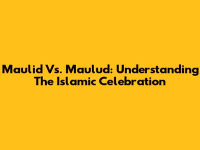 Maulid Vs. Maulud: Understanding The Islamic Celebration