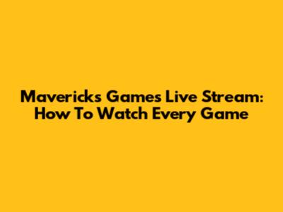 Mavericks Games Live Stream: How To Watch Every Game