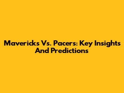 Mavericks Vs. Pacers: Key Insights And Predictions