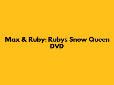 Max & Ruby: Ruby's Snow Queen DVD