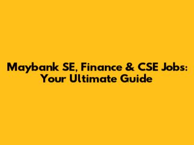 Maybank SE, Finance & CSE Jobs: Your Ultimate Guide