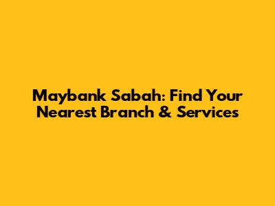 Maybank Sabah: Find Your Nearest Branch & Services