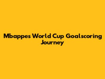 Mbappe's World Cup Goalscoring Journey