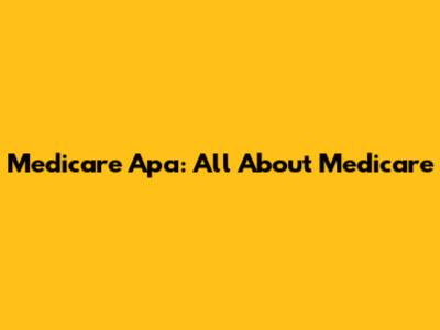 Medicare Apa: All About Medicare