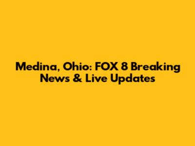 Medina, Ohio: FOX 8 Breaking News & Live Updates