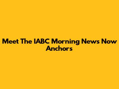 Meet The IABC Morning News Now Anchors